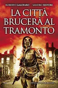 Roberto Galofaro, Sandro Ristori - La città brucerà al tramonto