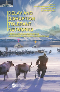 Delay and Disruption Tolerant Networks : Interplanetary and Earth-Bound -- Architecture, Protocols, and Applications