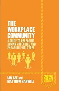 The Workplace Community: A Guide to Releasing Human Potential and Engaging Employees (repost)