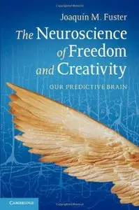 The Neuroscience of Freedom and Creativity: Our Predictive Brain