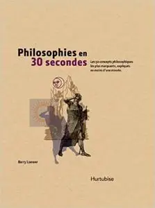 Philosophies en 30 secondes : les 50 concepts philosophiques les plus marquants, expliqués en moins d’une minute