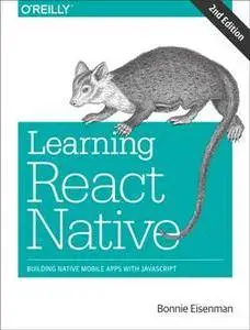 Learning React Native : Building Native Mobile Apps with JavaScript, Second Edition