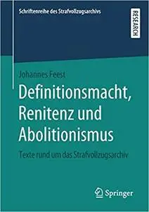 Definitionsmacht, Renitenz und Abolitionismus: Texte rund um das Strafvollzugsarchiv