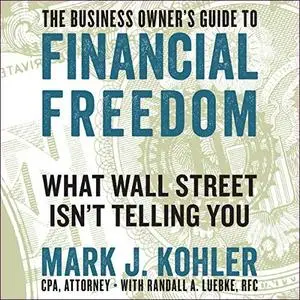 The Business Owner's Guide to Financial Freedom: What Wall Street Isn't Telling You [Audiobook]