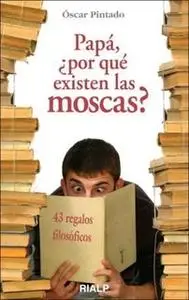 «Papá, ¿por qué existen las moscas?» by Oscar Pintado Fernández