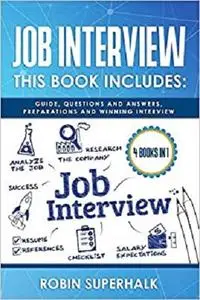 Job Interview: This Book Includes: Guide, Questions and Answers, Preparations and Winning Interview