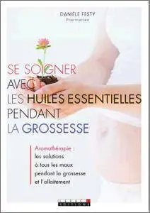 Se soigner avec les huiles essentielles pendant la grossesse