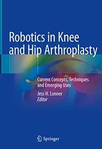 Robotics in Knee and Hip Arthroplasty: Current Concepts, Techniques and Emerging Uses (repost)