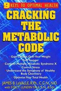 «Cracking the Metabolic Code» by C.C., James B Lavalle R.P. H., N.D.