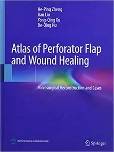 Atlas of Perforator Flap and Wound Healing: Microsurgical Reconstruction and Cases