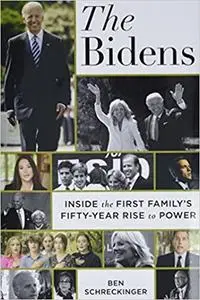 The Bidens: Inside the First Family’s Fifty-Year Rise to Power