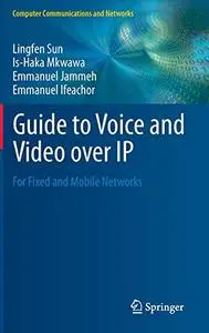 Guide to Voice and Video over IP: For Fixed and Mobile Networks