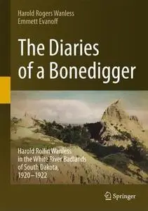 The Diaries of a Bonedigger: Harold Rollin Wanless in the White River Badlands of South Dakota, 1920–1922