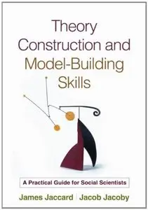 Theory Construction and Model-Building Skills: A Practical Guide for Social Scientists (repost)