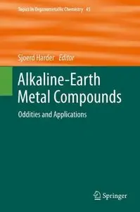 Alkaline-Earth Metal Compounds: Oddities and Applications (Topics in Organometallic Chemistry) 