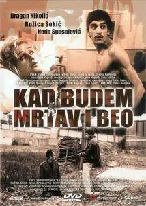 Kad budem mrtav i beo / When I Am Dead and Gone (1967)