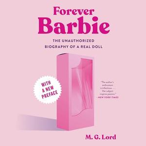 Forever Barbie: The Unauthorized Biography of a Real Doll, 2024 Edition [Audiobook]