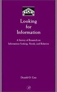 Looking for Information: A Survey of Research on Information Seeking, Needs, and Behavior (Library and Information Science)