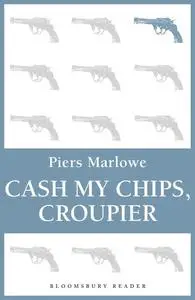 «Cash My Chips, Croupier» by Piers Marlowe