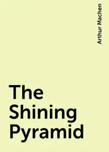 «The Shining Pyramid» by Arthur Machen