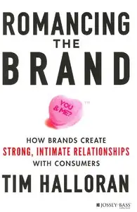 Romancing the Brand: How Brands Create Strong, Intimate Relationships with Consumers [Repost]
