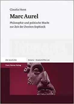 Marc Aurel: Philosophie Und Politische Macht Zur Zeit Der Zweiten Sophistik