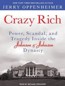 Crazy Rich: Power, Scandal, and Tragedy Inside the Johnson & Johnson Dynasty (Audiobook)