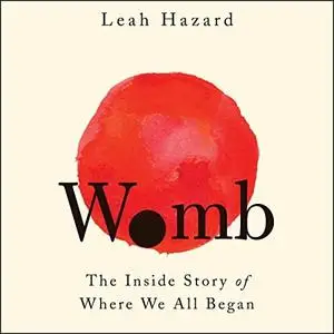 Womb: The Inside Story of Where We All Began [Audiobook]