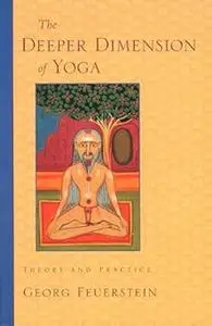 The Deeper Dimension of Yoga: Theory and Practice