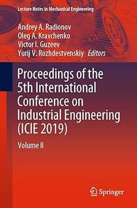 Proceedings of the 5th International Conference on Industrial Engineering (ICIE 2019): Volume II
