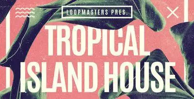 Loopmasters Tropical Island House WAV MiDi REX