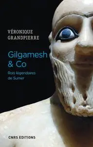 Véronique Grandpierre, "Gilgamesh & Co. Rois légendaires de Sumer"