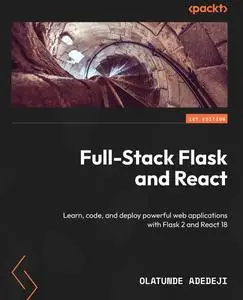 Full-Stack Flask and React: Learn, code, and deploy powerful web applications with Flask 2 and React 18