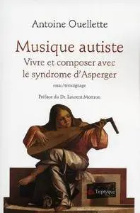 Antoine Ouellette, "Musique autiste: Vivre et composer avec le syndrome d'Asperger"