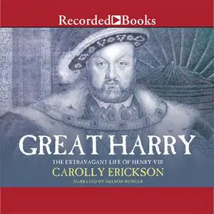 «Great Harry» by Carolly Erickson