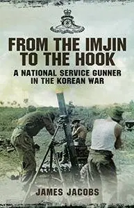 From the Imjin to the Hook: A National Service Gunner in the Korean War