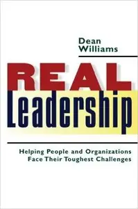 Real Leadership: Helping People and Organizations Face Their Toughest Challenges