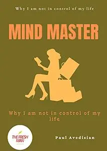 Mind Master : Why I am not in control of my life