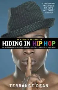 «Hiding in Hip Hop: On the Down Low in the Entertainment Industry – from Music to Hollywood» by Terrance Dean