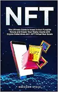 Nft: The Ultimate Guide to Invest in Non-Fungible Tokens and Create Your Digital