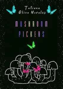 «Mushroom pickers» by Tatiana Oliva Morales