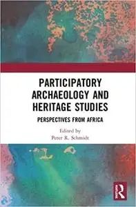 Participatory Archaeology and Heritage Studies: Perspectives from Africa