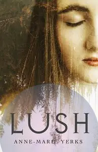 «Lush» by Anne-Marie Yerks