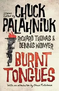 «Burnt Tongues: An Anthology of Transgressive Short Stories» by Chuck Palahniuk, Dennis Widmyer, Richard Thomas, Widmyer