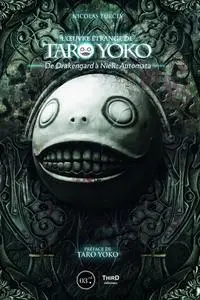 Nicolas Turcev, "L'oeuvre étrange de Taro Yoko : De Drakengard à NieR - Automata"