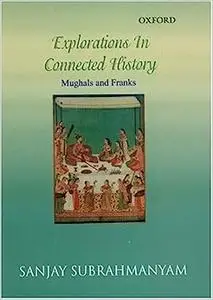 Explorations in Connected History: Mughals and Franks