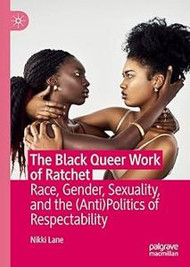 The Black Queer Work of Ratchet: Race, Gender, Sexuality, and the (Anti)Politics of Respectability (Repost)