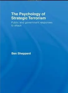 The Psychology of Strategic Terrorism: Public and Government Responses to Attack [Repost]