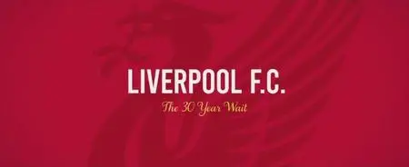 BBC - Liverpool FC: The 30 Year Wait (2020)
