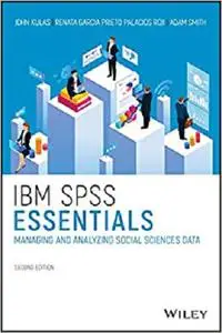 IBM SPSS Essentials: Managing and Analyzing Social Sciences Data